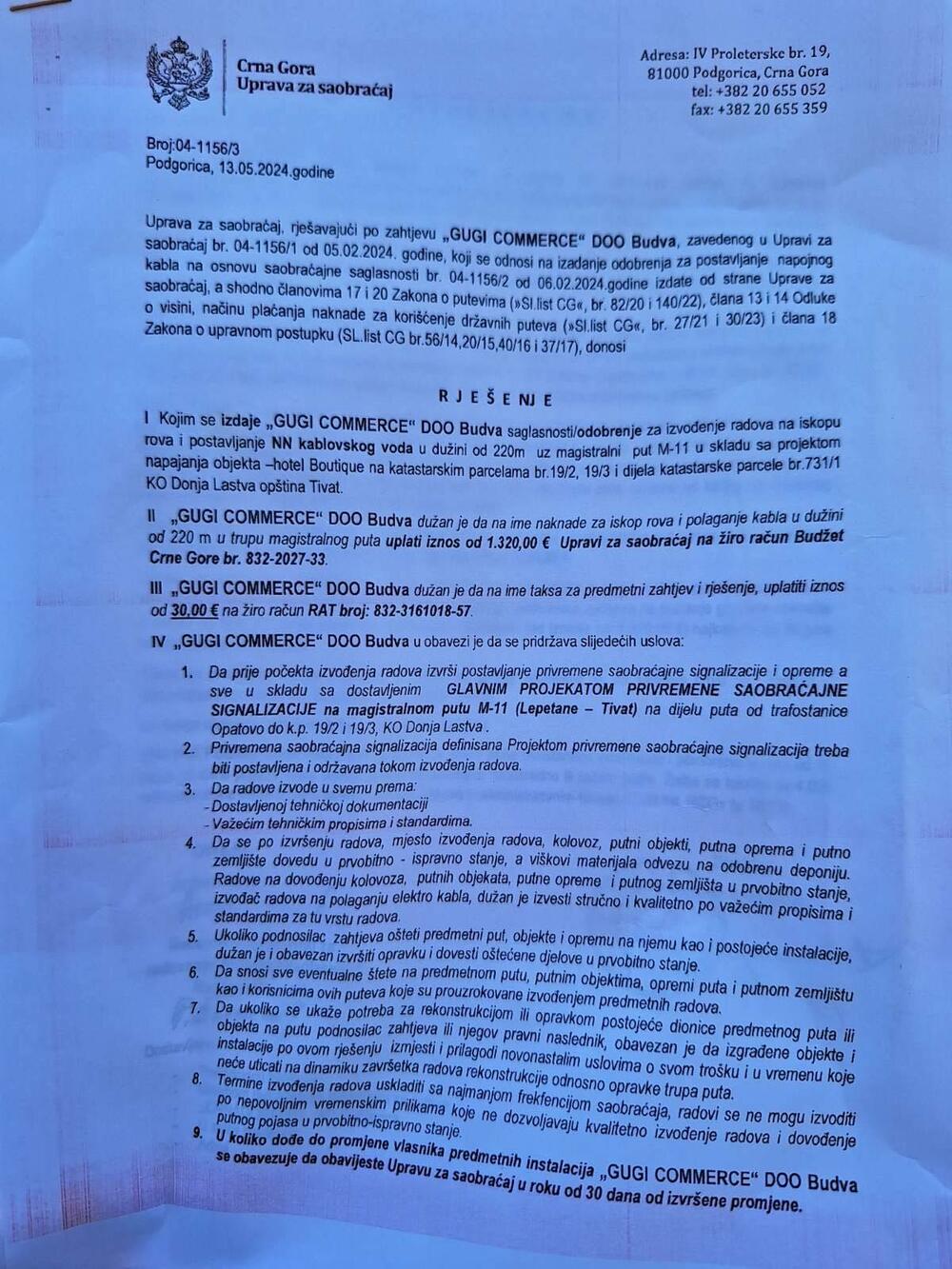 <p>U odobrenju Uprave za saobraćaj u koji su "Vijesti" imale uvid međutim, nema jasno navedenog roka u kome je "Gugi Commerce" dužan da završi radove na prekopavanju državne saobraćajnice, a za koje mu je Uprava za saobraćaj naplatila jednokratnu naknadu u iznosu od 1.320 eura (šest eura po dužinskom metru rova)</p>